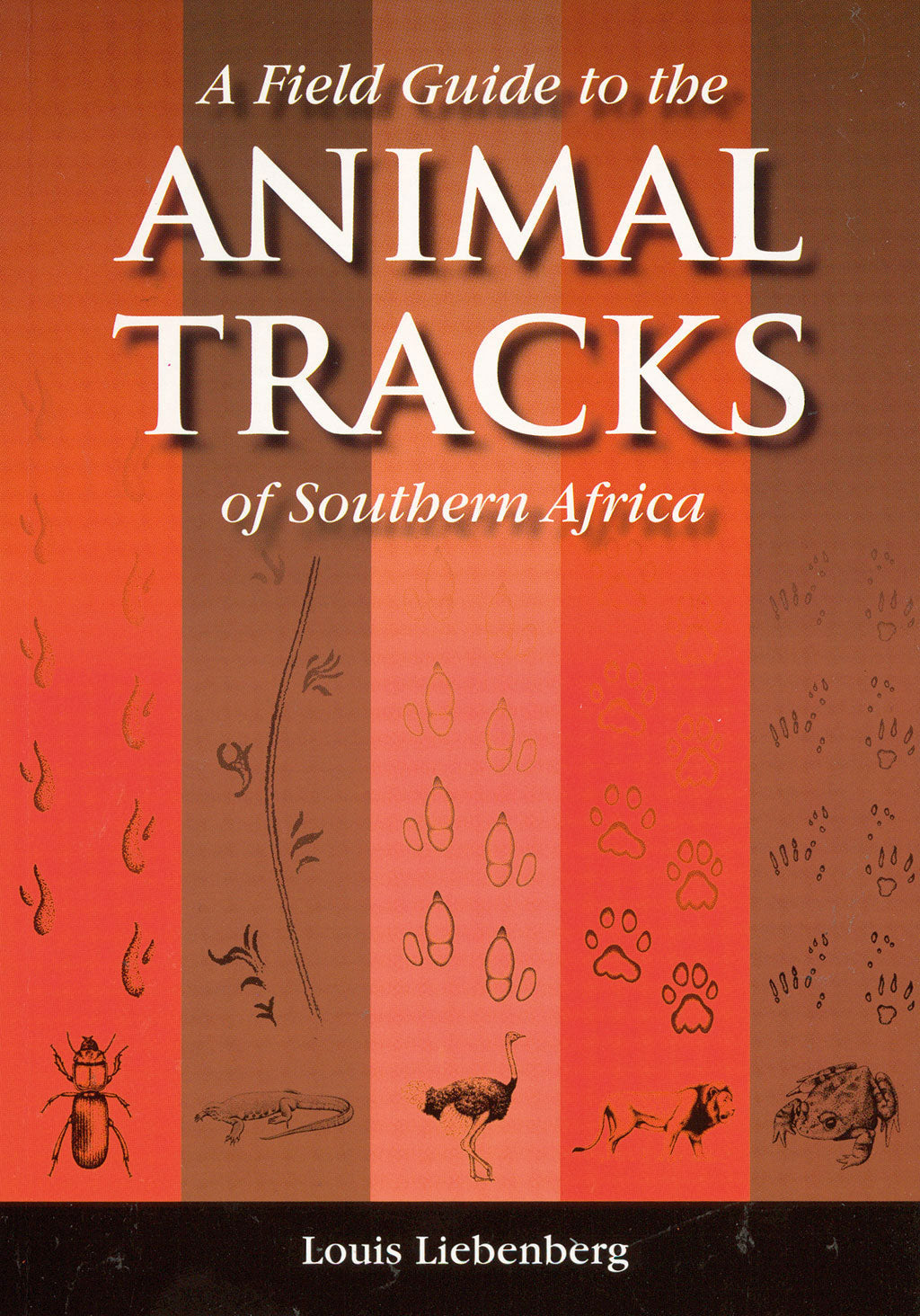 A FIELD GUIDE TO THE ANIMAL TRACKS OF SOUTHERN AFRICA