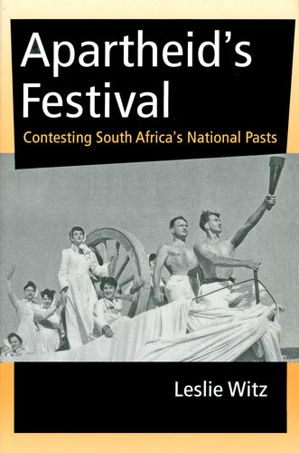 APARTHEID’S FESTIVAL: Contesting South Africa’s National Pasts