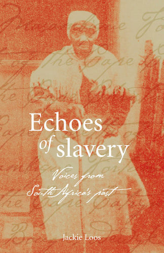ECHOES OF SLAVERY: Voices from South Africa’s Past