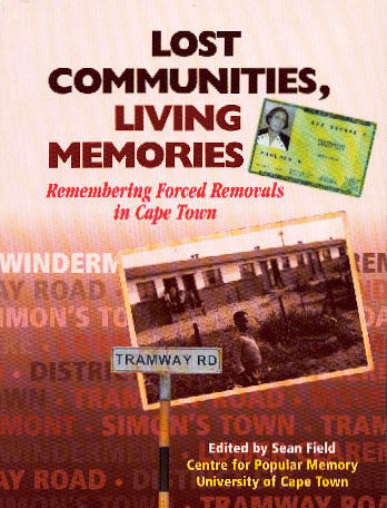 LOST COMMUNITIES, LIVING MEMORIES: Remembering forced removals in Cape Town