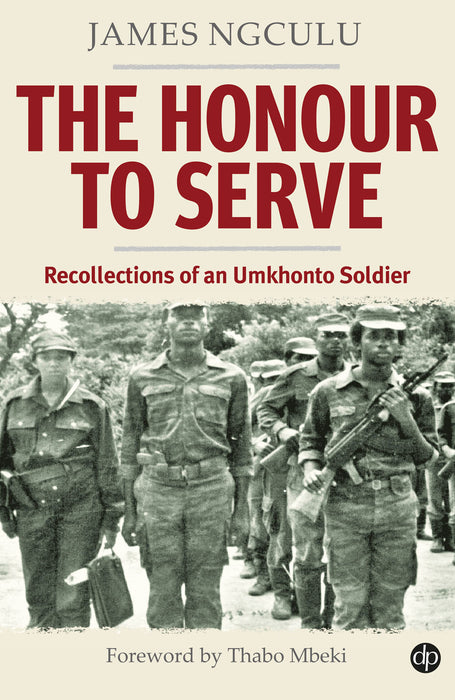 THE HONOUR TO SERVE: Recollections of an Umkhonto Soldier