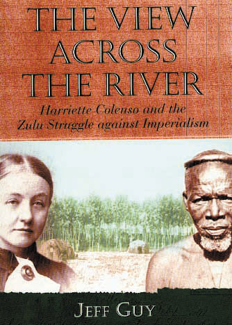 THE VIEW ACROSS THE RIVER: Harriette Colenso and the Zulu struggle against imperialism
