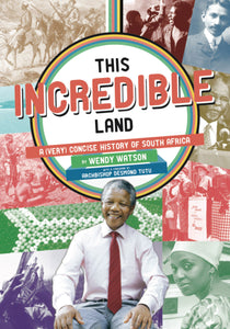 THIS INCREDIBLE LAND: A (Very) Concise History of South Africa