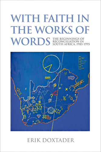 WITH FAITH IN THE WORKS OF WORDS: The beginnings of reconciliation in South Africa 1985–1995