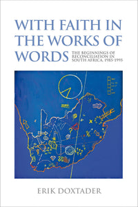 WITH FAITH IN THE WORKS OF WORDS: The beginnings of reconciliation in South Africa 1985–1995