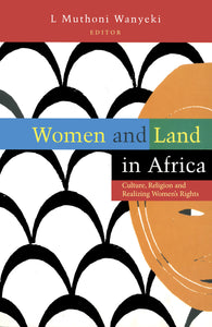WOMEN AND LAND IN AFRICA: Culture, Religion and Realizing Women’s Rights