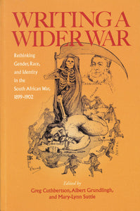 WRITING A WIDER WAR: Rethinking gender, race, and identity in the South African War, 1899–1902